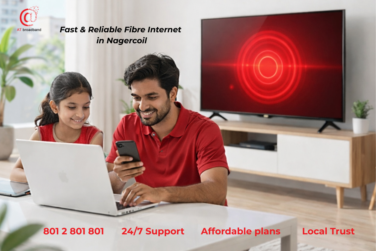Best Fibre Internet Service in Nagercoil: Why AT Broadband Is the Smart Choice for Modern Homes