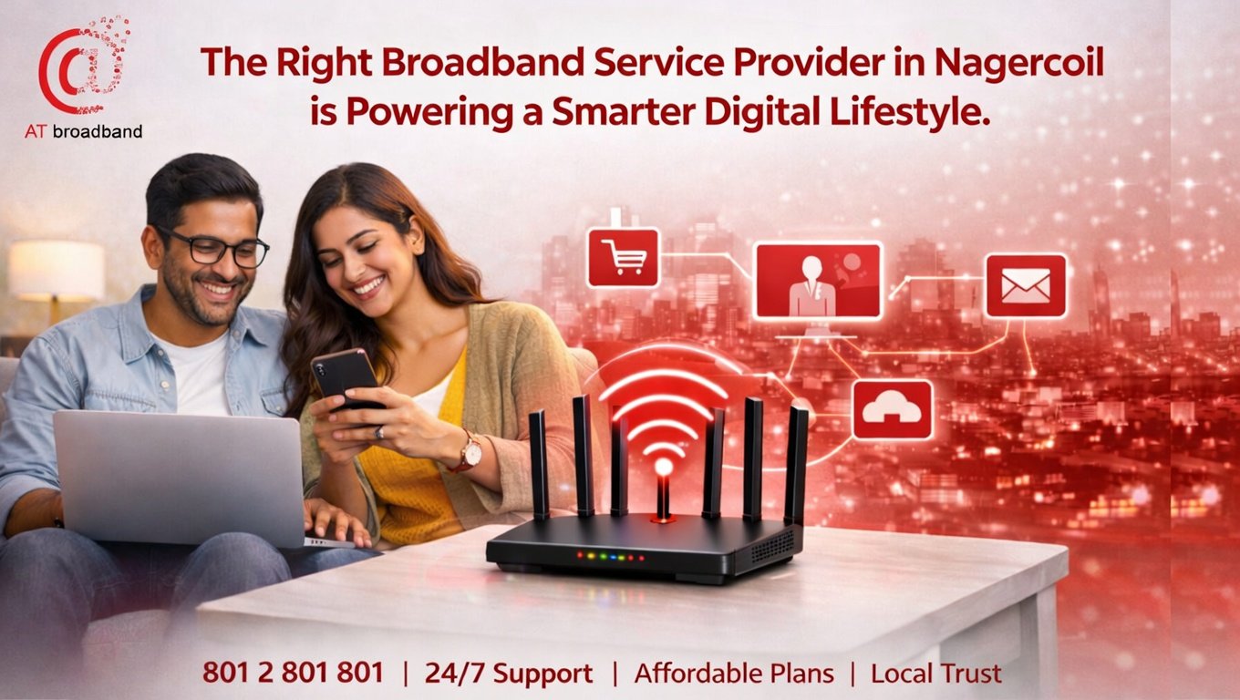 Beyond Speed: How the Right Broadband Service Provider in Nagercoil Is Powering a Smarter Digital Lifestyle