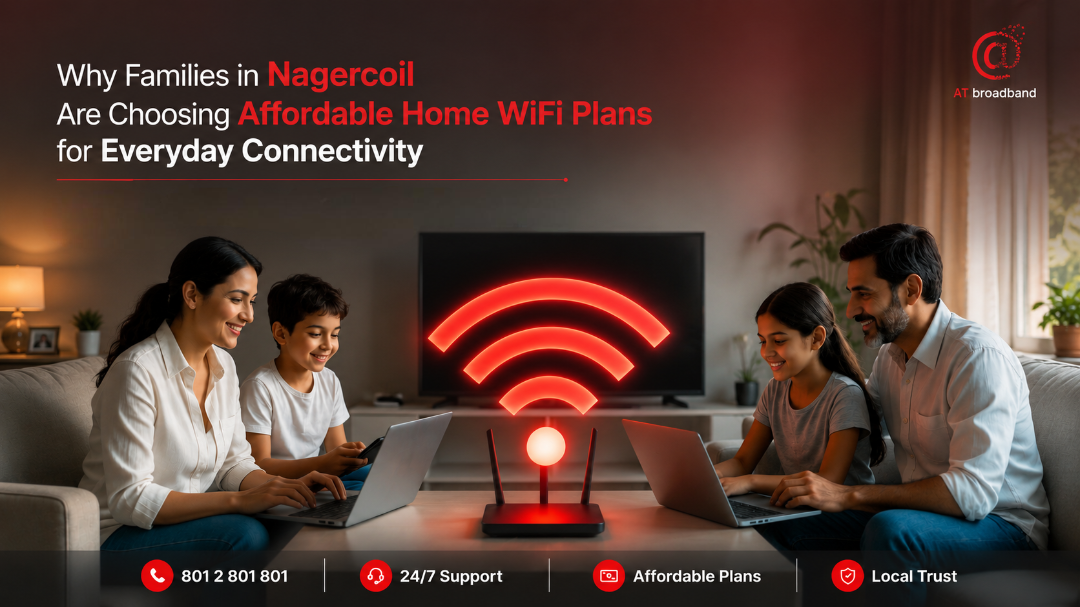 Why Families in Nagercoil Are Choosing Affordable Home WiFi Plans for Everyday Connectivity 